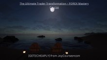 (JOYCOURSES•COM)The Ultimate Trader Transformation ~ FOREX Mastery Course