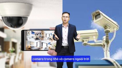 Camera trong nhà và camera ngoài trời khác nhau như thế nào ?