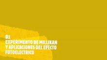 D2 EXPERIMENTO DE MILLIKAN Y APLICACIONES DEL EFECTO FOTOELECTRICO
