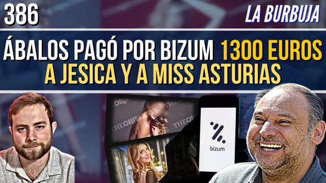 La Burbuja #386 / ¡BOMBAZO! Ábalos pagó por Bizum a Jésica y a Miss Asturias 1300 euros a cada una
