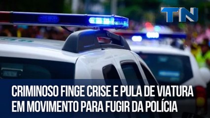 Criminoso finge crise e pula de viatura em movimento para fugir da polícia