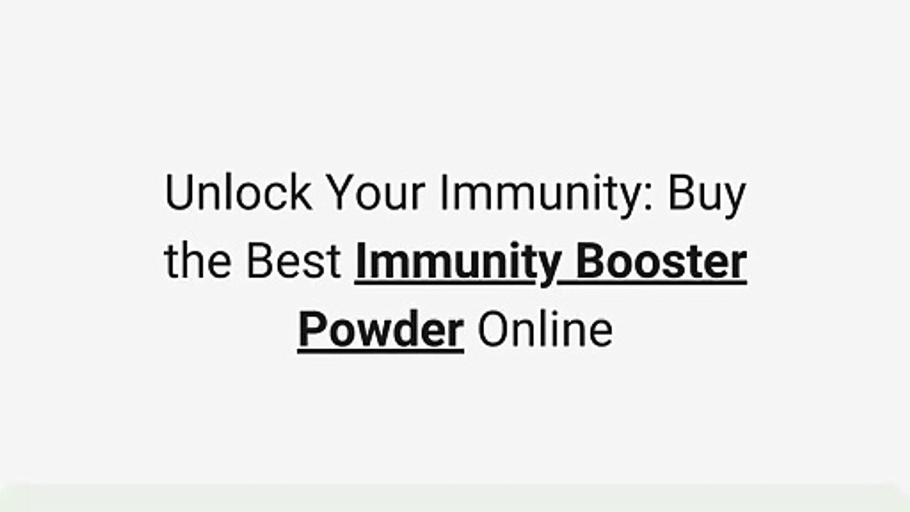 Unlock Your Immunity Buy the Best Immunity Booster Powder Online