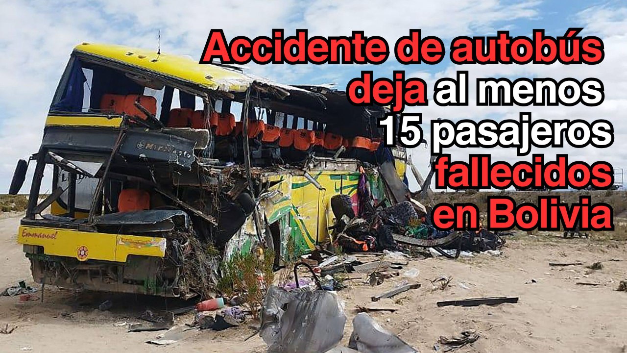 Al menos 15 pasajeros mueren en Bolivia en accidente de autobús