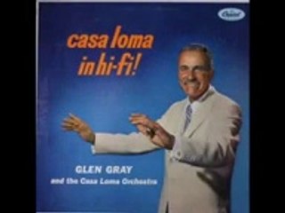 1956 Casa Loma Stomp (Capitol version) - Glen Gray Casa Loma