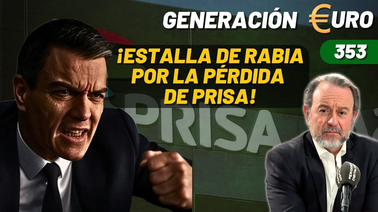 Generación Euro #353 / ¡Sánchez estalla de rabia por la pérdida de PRISA! ¡Y sus ratitas abandonan el barco!