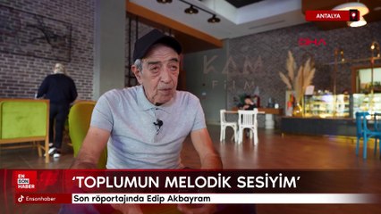 Son röportajında Edip Akbayram: Toplumun melodik sesiyim