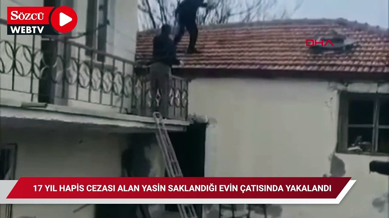 17 yıl hapis cezası olan Yasin, saklandığı evin çatısında yakalandı