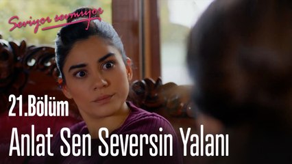 Anlat Sen Seversin Yalanı -  Seviyor Sevmiyor 21. Bölüm