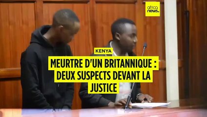 Kenya : 2 suspects en détention après le meurtre d'un Britannique