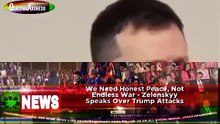 We Need Honest Peace, Not Endless War - Zelenskyy Speaks Over Trump Attacks