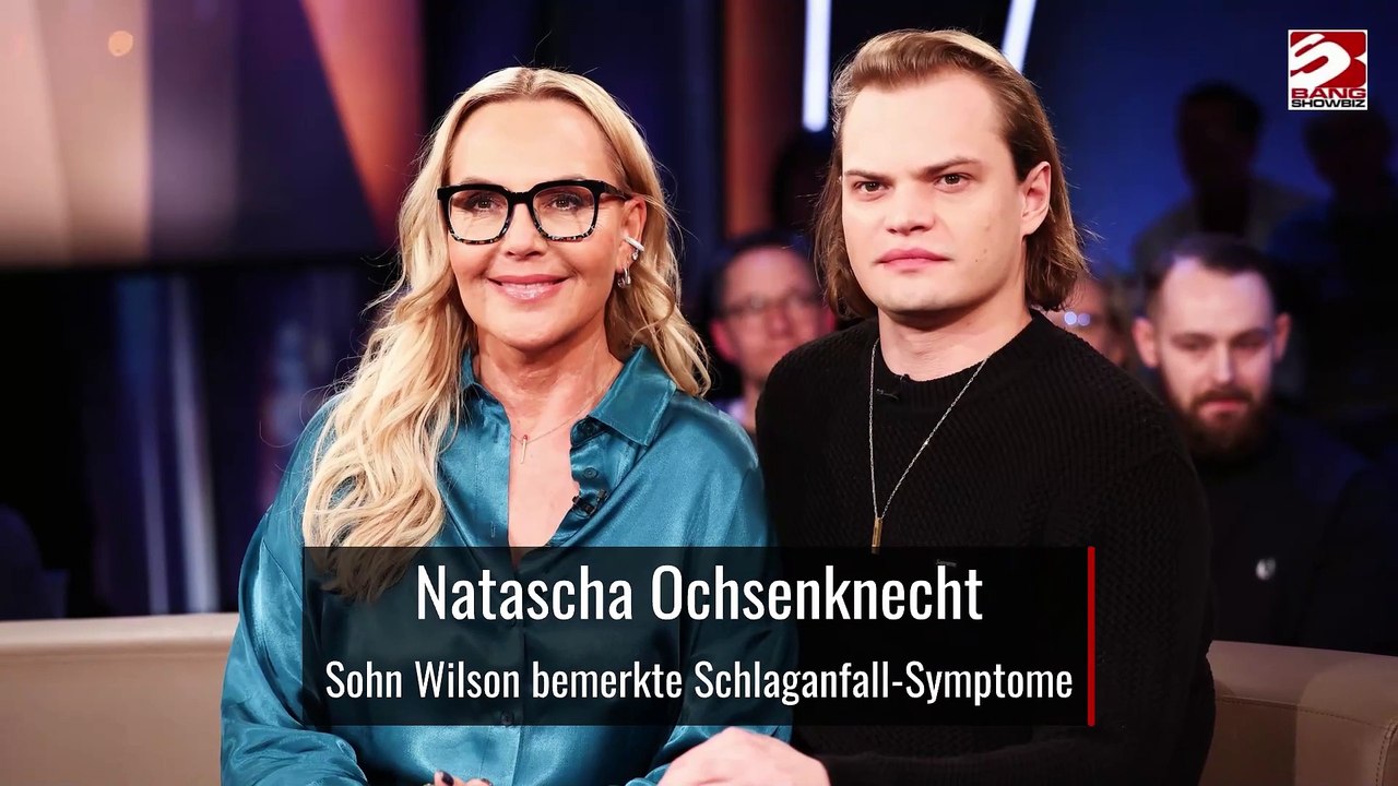Natascha ochsenknecht: sohn wilson bemerkte schlaganfall-symptome