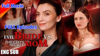 Evil Bride Vs The Ceo's Secret Mom Full Movie - video Dailymotion