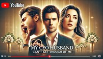 My CEO Husband Can't Get Enough of Me | Full Movie Billionaire, Short Drama