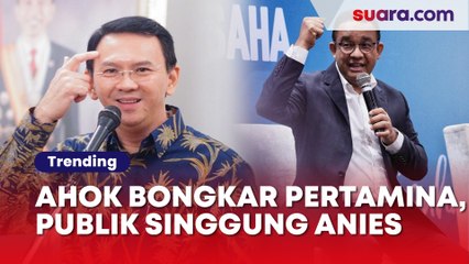Ahok Keras Bongkar Borok Pertamina, Publik Singgung Keberadaan Anies Baswedan: Minggir Jadi Content Creator