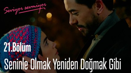 Seninle Olmak Yeniden Doğmak Gibi - Seviyor Sevmiyor 21. Bölüm