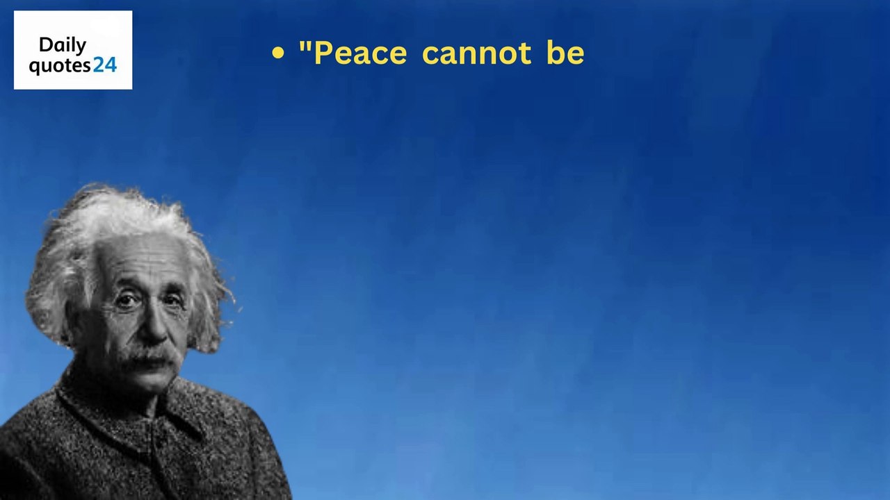 Peace cannot be kept by force; it can only be achieved by understanding. Two things are infinite the universe and human stupidity; and I'm not sure about the universe. A person who never made a mi