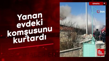 Isparta'da yanan evdeki komşusunu kurtardı