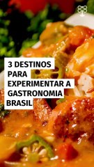 3 destinos para experimentar a gastronomia brasileira