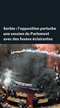 Serbie : l’opposition perturbe une session du Parlement avec des fusées éclairantes et des gaz lacrymogènes