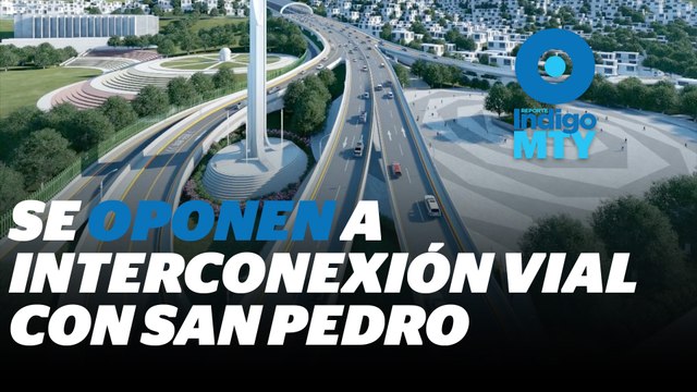 Vecinos de Monterrey se oponen a interconexión vial con San Pedro | Reporte Indigo