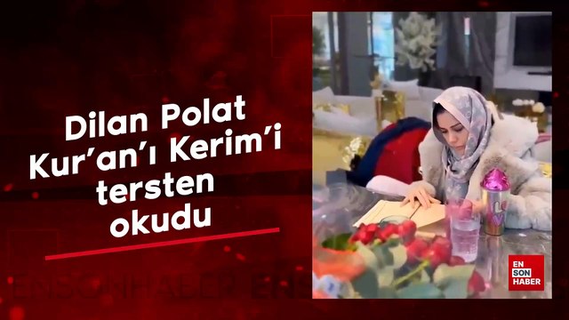 Dilan Polat Kur'an'ı Kerim'i tersten okudu
