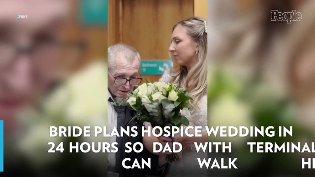 Bride Plans Hospice Wedding in 24 Hours So Dad with Terminal Cancer Can Walk Her Down the Aisle