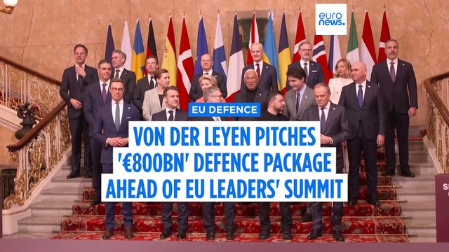 Von der Leyen pitches '€800bn' defence package ahead of EU leaders' summit