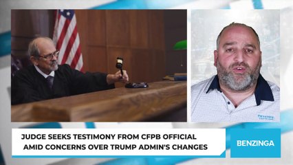 Judge Seeks Testimony From CFPB Official Amid Concerns Over Trump Admin's Changes