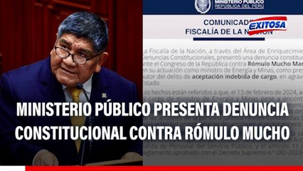 Fiscalía presenta denuncia constitucional contra Rómulo Mucho: Exministro es señalado por presunta aceptación indebida de cargo