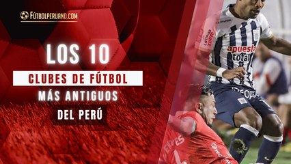 Los 10 clubes peruanos de fútbol más antiguos