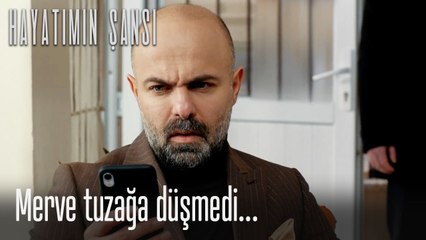 Merve tuzağa düşmedi...-Hayatımın Şansı