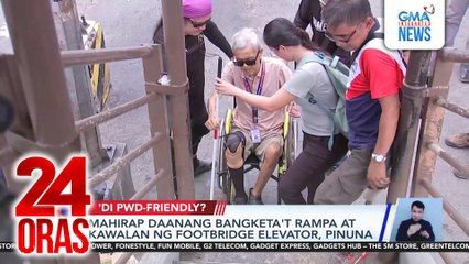 Mahirap daanang bangketa’t rampa at kawalan ng footbridge elevator, pinuna | 24 Oras