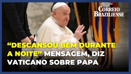 Papa dorme bem; sua mensagem para Campanha da Fraternidade será divulgada