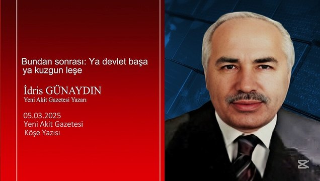 İdris Günaydın: Bundan sonrası: Ya devlet başa ya kuzgun leşe