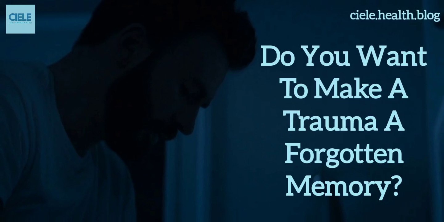 Do You Want To Make A Trauma A Forgotten Memory