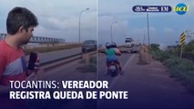 Vereador registra momento em que ponte entre TO e MA desaba