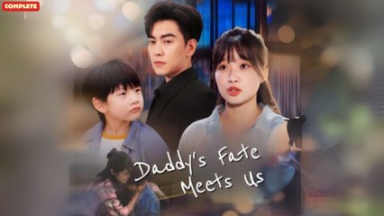 Daddy's Fate Meets Us (Chinese Drama English Subtitles ) SnackShot