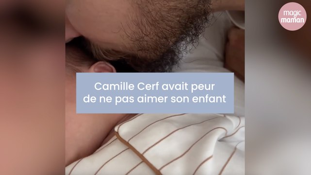 Camille Cerf avait peur de ne pas aimer son enfant