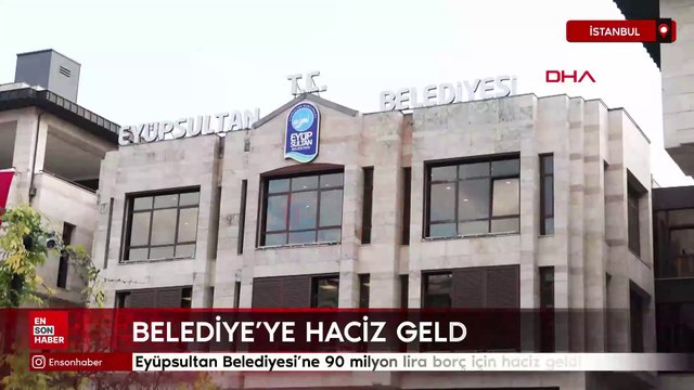 İstanbul Eyüpsultan Belediyesi'ne 90 milyon lira borç için haciz geldi
