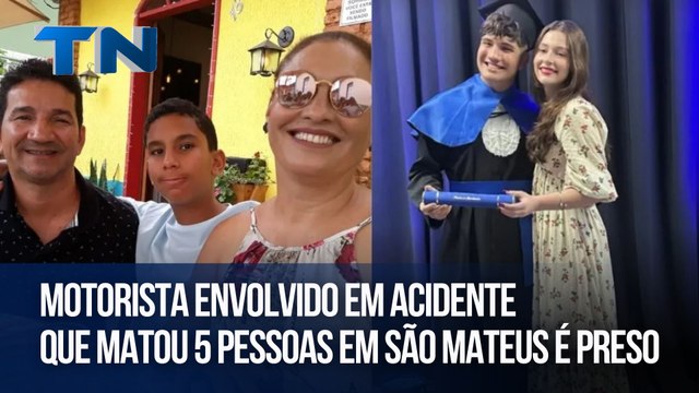Motorista envolvido em acidente que matou 5 pessoas em São Mateus é preso