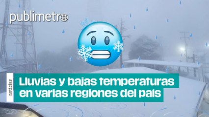 ¡Abrígate bien! Se prevén LLUVIAS Y BAJAS TEMPERATURAS en varias regiones del país
