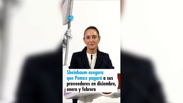 Sheinbaum asegura que Pemex pagará a sus proveedores en diciembre, enero y febrero