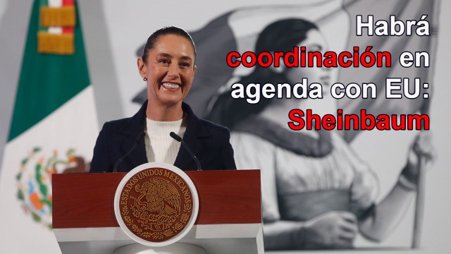 Habrá coordinación en agenda bilateral con EU, pero sin subordinación: Sheinbaum