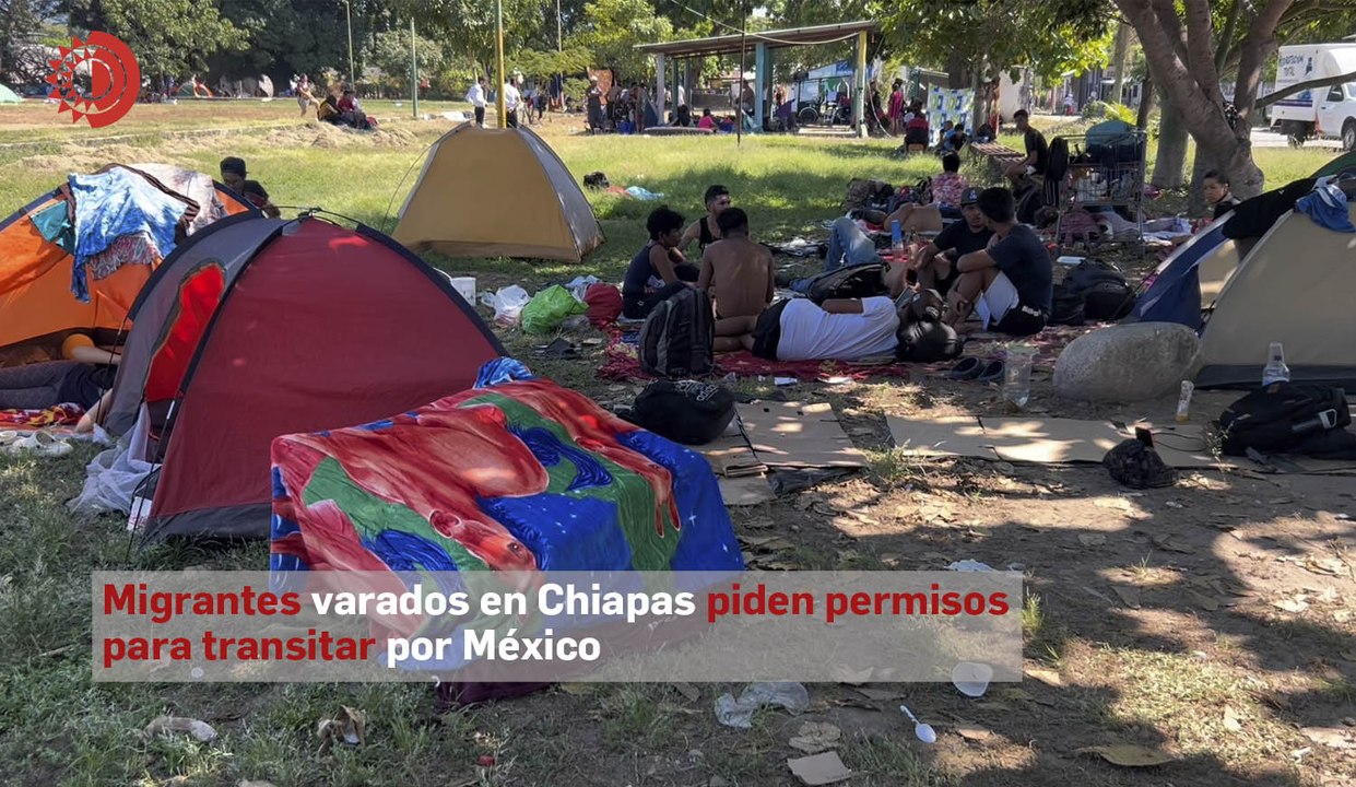 Migrantes varados en Chiapas piden permisos par...