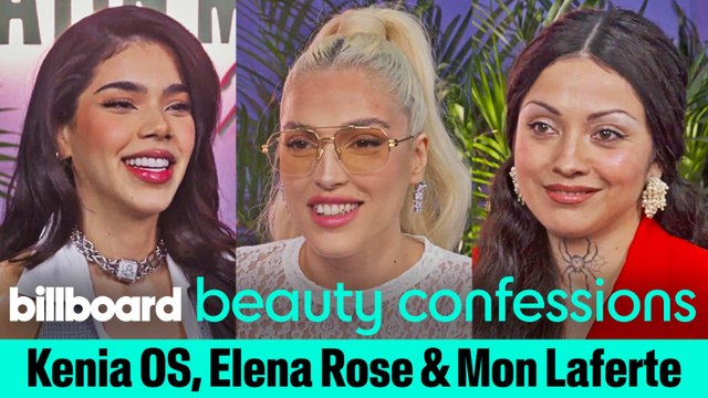 Kenia Os, Elena Rose & Mon Laferte Share Their Beauty Icons, What They Listen to When They Get Ready & More | Beauty Confessions | Billboard