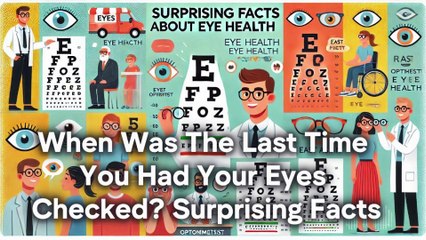 When Was The Last Time You Had Your Eyes Checked? Surprising Facts