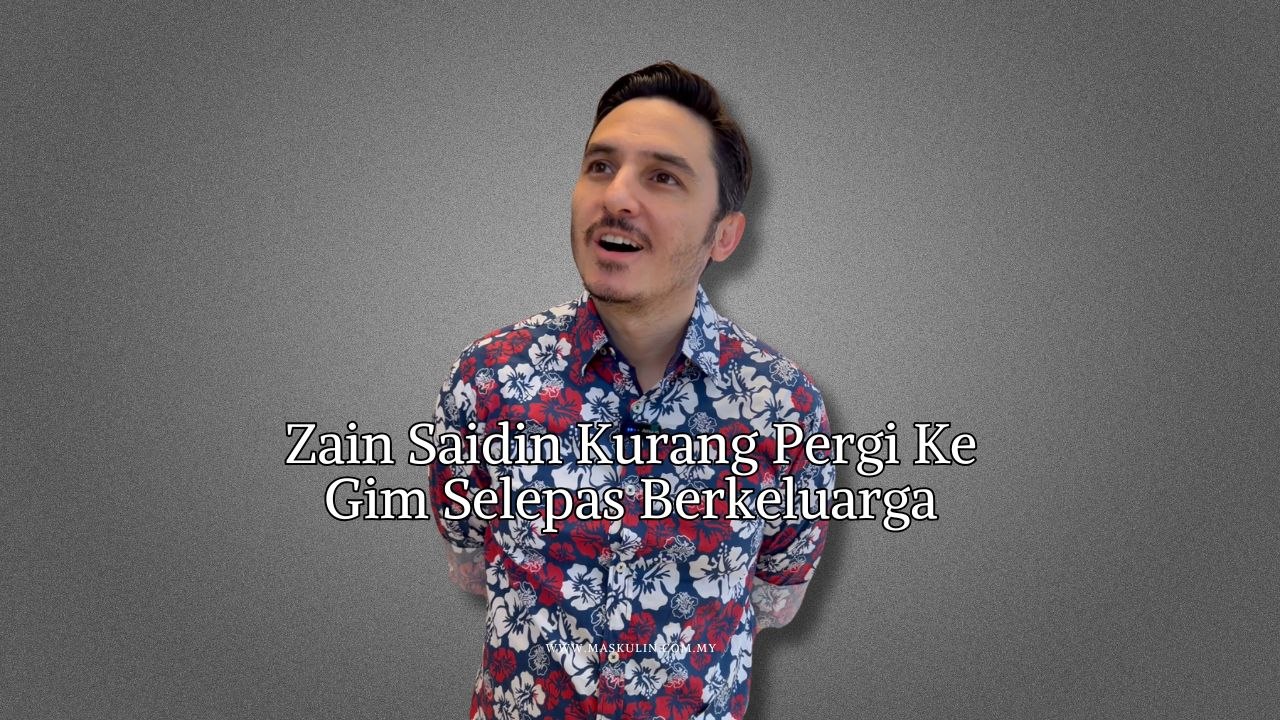 Zain Saidin Kurang Pergi Ke Gim Selepas Berkeluarga