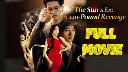 The Star'S Ex: A 220 Pound Revenge Full Drama Movie
