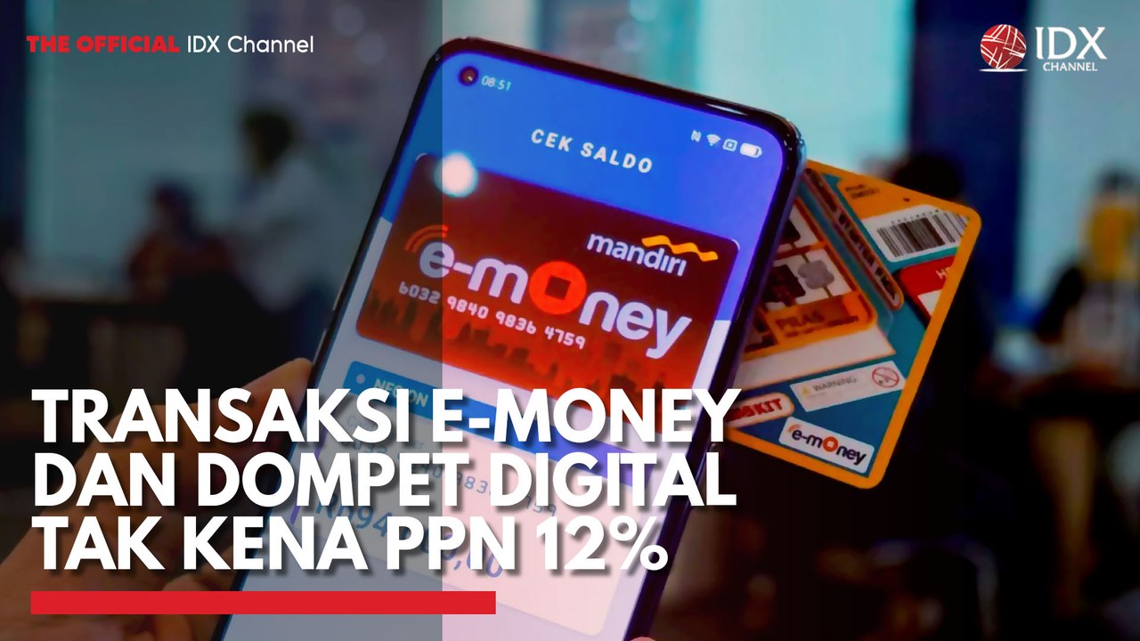 Transaksi E-Money dan Dompet Digital Tak Kena PPN 12%