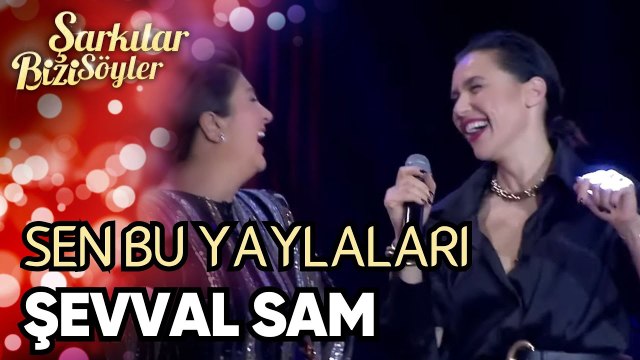 Sen Bu Yaylaları | Şevval Sam | Şarkılar Bizi Söyler 37.Bölüm